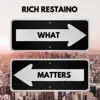 Rich Restaino - What Matters